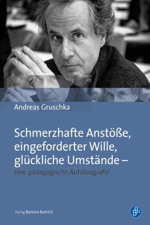 Schmerzhafte Anstöße, eingeforderter Wille, glückliche Umstände – eine pädagogische Autobiografie