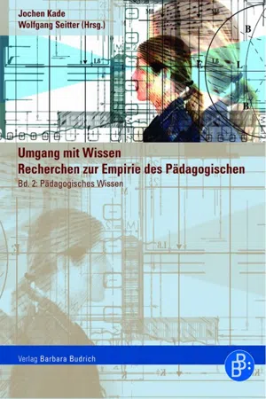 Umgang mit Wissen: Recherchen zur Empirie des Pädagogischen