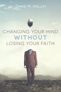Changing Your Mind Without Losing Your Faith_cover