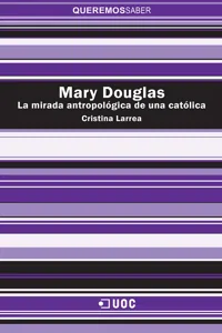 Mary Douglas. La mirada antropológica de una católica_cover