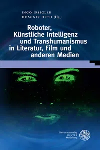 Roboter, Künstliche Intelligenz und Transhumanismus in Literatur, Film und anderen Medien_cover