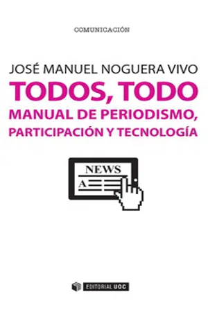 Todos, todo. Manual de periodismo, participación y tecnología