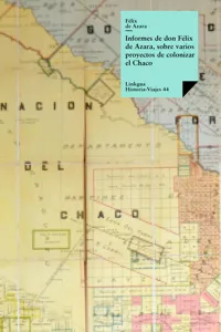 Informes de don Félix Azara, sobre varios proyectos de colonizar el Chaco_cover