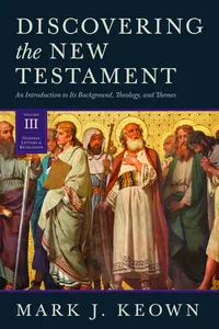 Discovering the New Testament : Volume III: General Letters and Revelation_cover