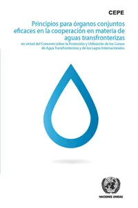 Principios para órganos conjuntos eficaces en la cooperación en materia de aguas transfronterizas en virtud del Convenio sobre la Protección y Utilización de los Cursos de Agua Transfronterizos y de los Lagos Internacionales_cover