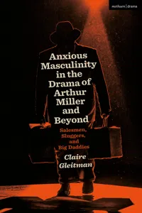 Anxious Masculinity in the Drama of Arthur Miller and Beyond_cover