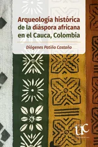 Arqueología histórica de la diáspora africana en el Cauca, Colombia_cover