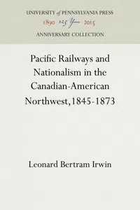 Pacific Railways and Nationalism in the Canadian-American Northwest, 1845-1873_cover