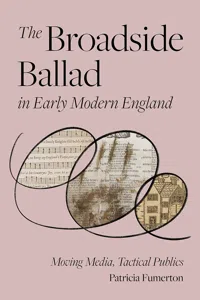The Broadside Ballad in Early Modern England_cover