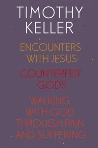 Timothy Keller: Encounters With Jesus, Counterfeit Gods and Walking with God through Pain and Suffering_cover