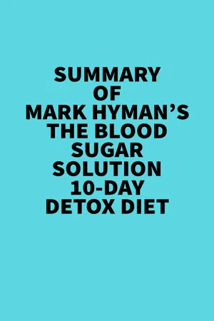 Summary of Mark Hyman's The Blood Sugar Solution 10-Day Detox Diet