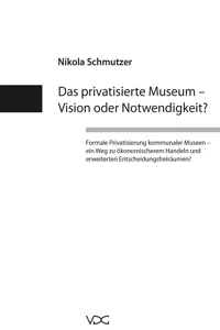 Das privatisierte Museum – Vision oder Notwendigkeit?_cover