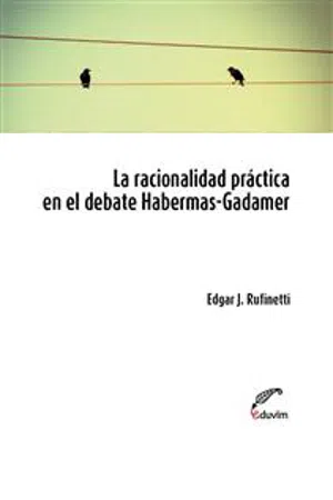 La racionalidad práctica en el debate Habermas-Gadamer