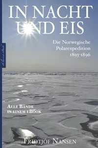 Fridtjof Nansen: In Nacht und Eis – Die Norwegische Polarexpedition 1893–1896 | Alle Bände in einem eBook_cover