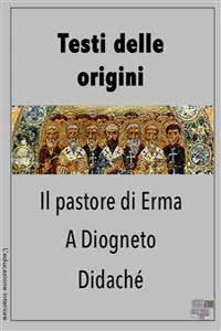 Testi delle origini - Il Pastore di Erma, A Diogneto, Didaché_cover