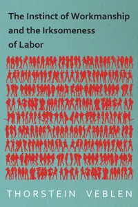 The Instinct of Workmanship and the Irksomeness of Labor_cover