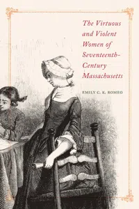 The Virtuous and Violent Women of Seventeenth-Century Massachusetts_cover