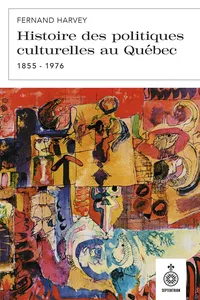 Histoire des politiques culturelles au Québec, 1855 à 1976_cover