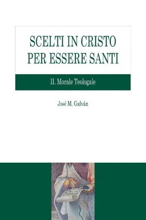 Scelti in Cristo per essere santi. II Morale Teologale