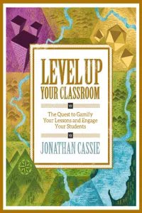 Level Up Your Classroom: The Quest to Gamify Your Lessons and Engage Your Students_cover