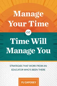 Manage Your Time or Time Will Manage You: Strategies That Work from an Educator Who's Been There_cover