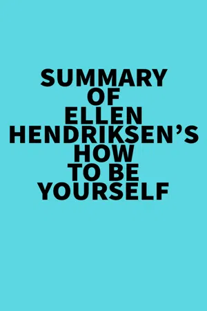 Summary of Ellen Hendriksen's How to Be Yourself