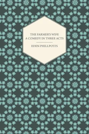 The Farmer's Wife - A Comedy in Three Acts