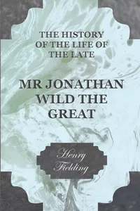 The History of the Life of the Late Mr Jonathan Wild the Great_cover