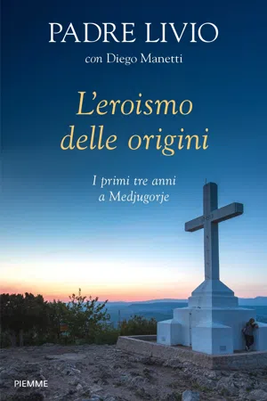 L'eroismo delle origini. I primi tre anni a Medjugorje