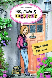 Me, mum &amp; mystery - 1. Detective per caso_cover