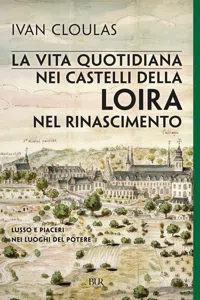 La vita quotidiana nei castelli della Loira nel Rinascimento_cover