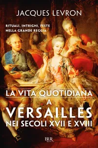 La vita quotidiana a Versailles nei secoli XVII e XVIII_cover