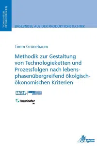 Methodik zur Gestaltung von Technologieketten und Prozessfolgen nach lebensphasenübergreifend ökologisch-ökonomischen Kriterien_cover