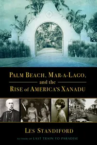 Palm Beach, Mar-a-Lago, and the Rise of America's Xanadu_cover