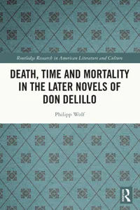 Death, Time and Mortality in the Later Novels of Don DeLillo_cover