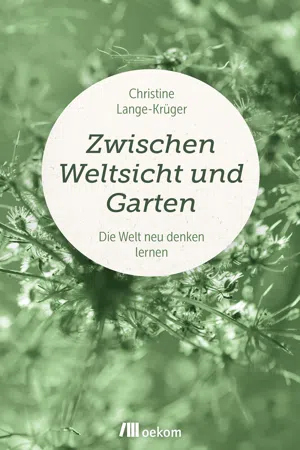 Zwischen Weltsicht und Garten