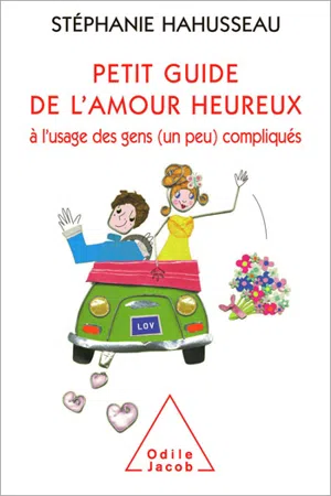 Petit guide de l'amour heureux à l'usage des gens (un peu) compliqués