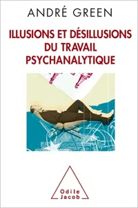 Illusions et désillusions du travail psychanalytique_cover