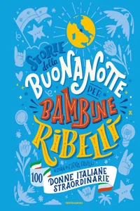 Storie della buonanotte per bambine ribelli. 100 donne italiane straordinarie_cover