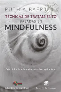 Técnicas de tratamiento basadas en Mindfulness. Guía clínica de la base de evidencias y aplicaciones_cover