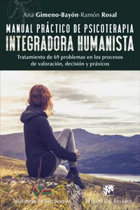 Manual práctico de psicoterapia integradora humanista. Tratamiento de 69 problemas en los procesos de valoración, decisión y práxicos_cover