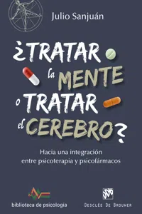 ¿Tratar la mente o tratar el cerebro? Hacia una integración entre Psicoterapia y psicofármacos_cover