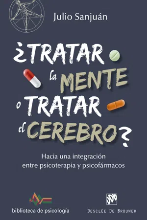 ¿Tratar la mente o tratar el cerebro? Hacia una integración entre Psicoterapia y psicofármacos