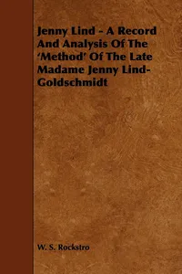 Jenny Lind - A Record and Analysis of the 'Method' of the Late Madame Jenny Lind-Goldschmidt_cover