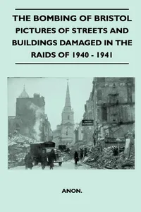 The Bombing Of Bristol - Pictures of Streets And Buildings Damaged In The Raids of 1940 - 1941_cover