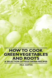 How to Cook Green Vegetables and Roots - A Selection of Vegetarian Recipes_cover