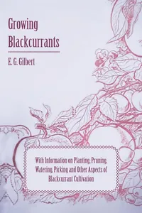 Growing Blackcurrants - With Information on Planting, Pruning, Watering, Picking and Other Aspects of Blackcurrant Cultivation_cover