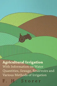 Agricultural Irrigation - With Information on Water Quantities, Sewage, Reservoirs and Various Methods of Irrigation_cover