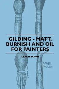 Gilding - Matt, Burnish And Oil For Painters_cover