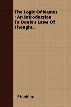 The Logic Of Names : An Introduction To Boole's Laws Of Thought..